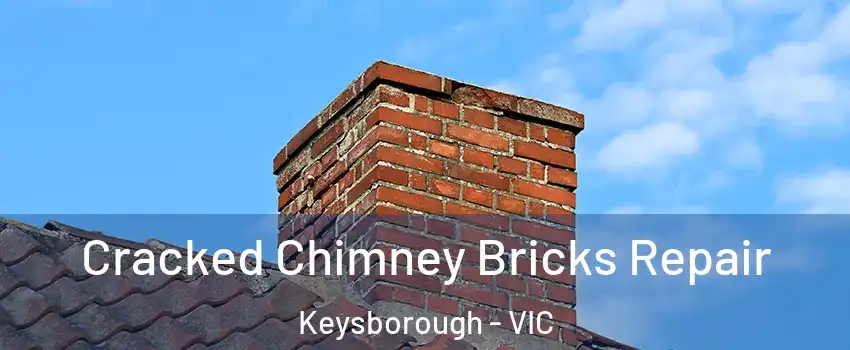 Cracked Chimney Bricks Repair Keysborough - VIC