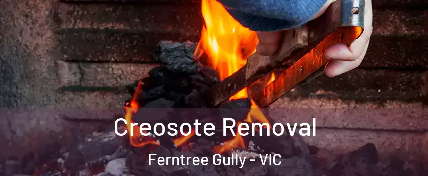 Creosote Removal Ferntree Gully - VIC