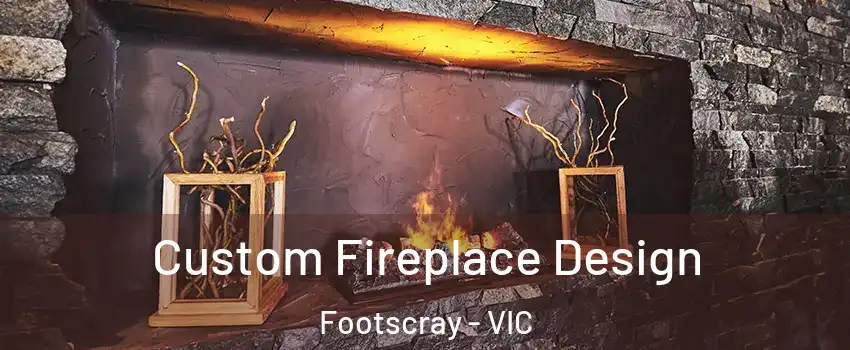 Custom Fireplace Design Footscray - VIC