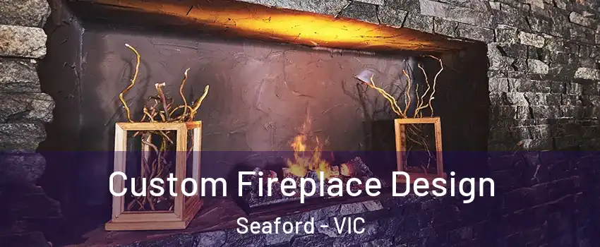 Custom Fireplace Design Seaford - VIC