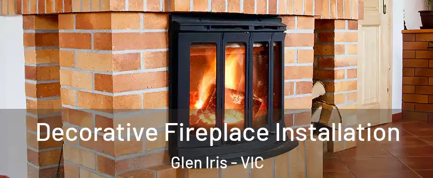 Decorative Fireplace Installation Glen Iris - VIC