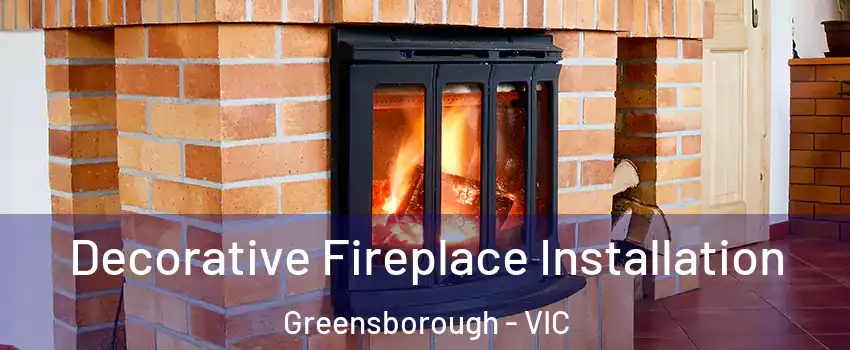Decorative Fireplace Installation Greensborough - VIC
