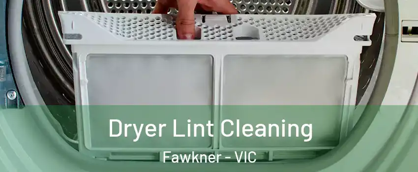 Dryer Lint Cleaning Fawkner - VIC