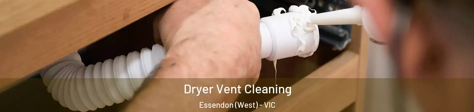 Dryer Vent Cleaning Essendon (West) - VIC
