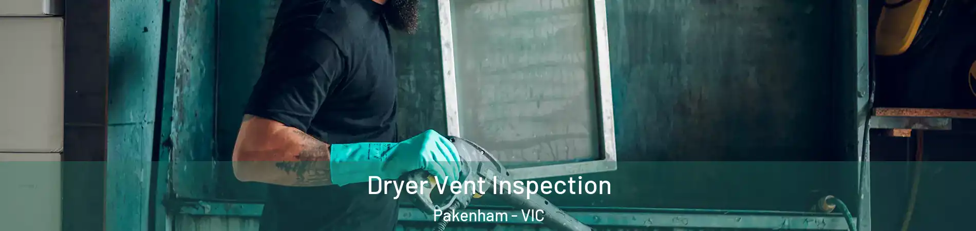 Dryer Vent Inspection Pakenham - VIC