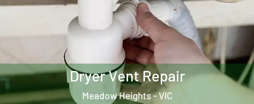 Dryer Vent Repair Meadow Heights - VIC