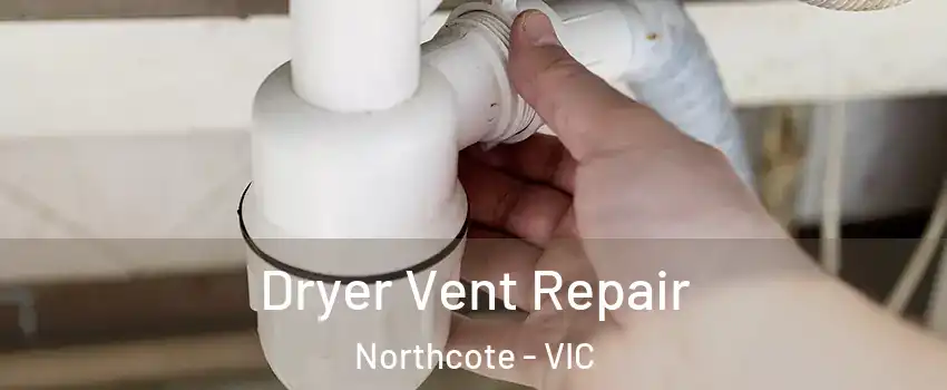 Dryer Vent Repair Northcote - VIC