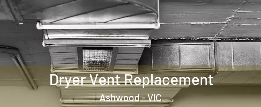 Dryer Vent Replacement Ashwood - VIC