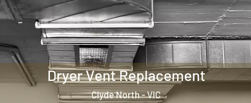 Dryer Vent Replacement Clyde North - VIC