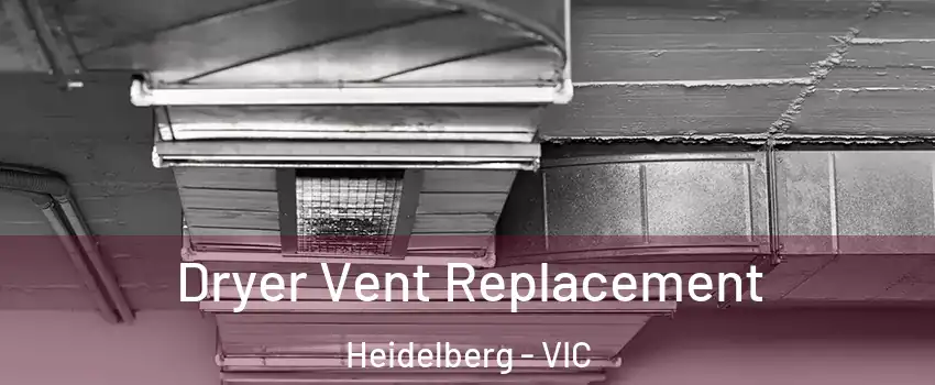 Dryer Vent Replacement Heidelberg - VIC