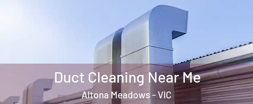 Duct Cleaning Near Me Altona Meadows - VIC