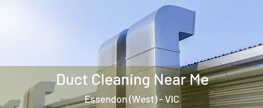Duct Cleaning Near Me Essendon (West) - VIC