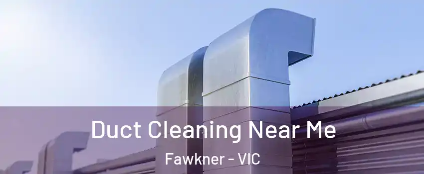 Duct Cleaning Near Me Fawkner - VIC