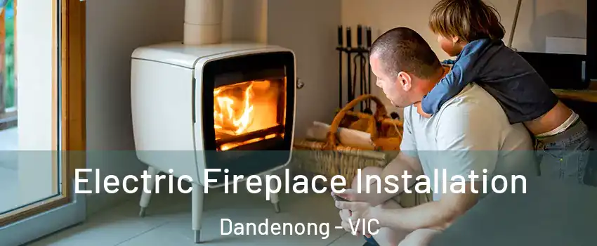 Electric Fireplace Installation Dandenong - VIC