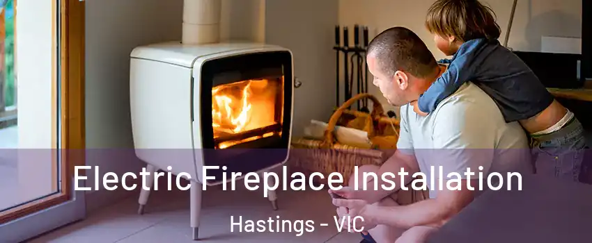 Electric Fireplace Installation Hastings - VIC