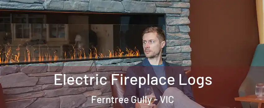 Electric Fireplace Logs Ferntree Gully - VIC