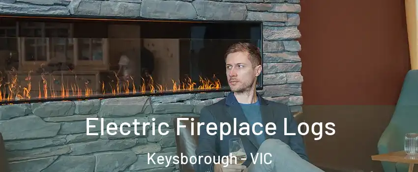 Electric Fireplace Logs Keysborough - VIC