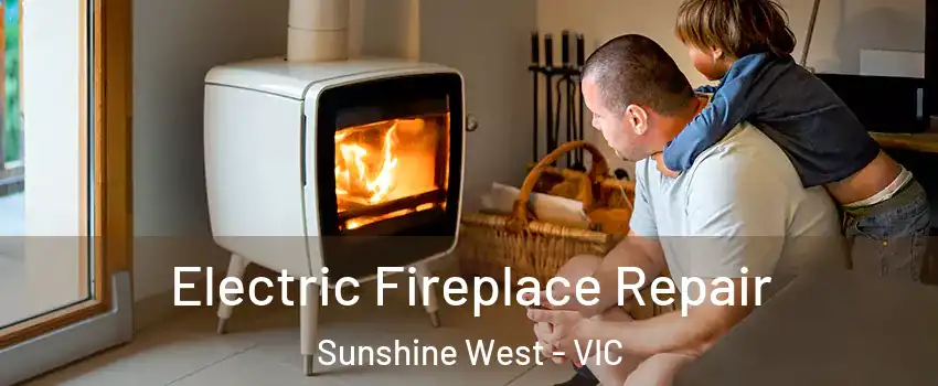 Electric Fireplace Repair Sunshine West - VIC