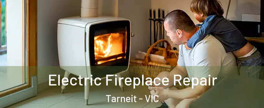 Electric Fireplace Repair Tarneit - VIC