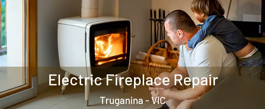Electric Fireplace Repair Truganina - VIC