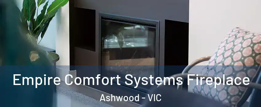 Empire Comfort Systems Fireplace Ashwood - VIC