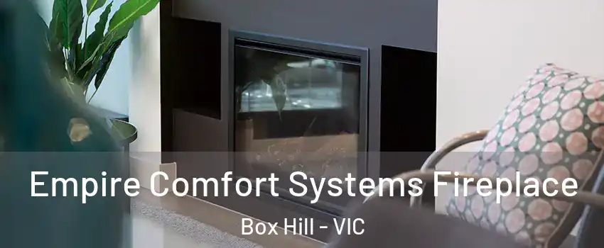 Empire Comfort Systems Fireplace Box Hill - VIC