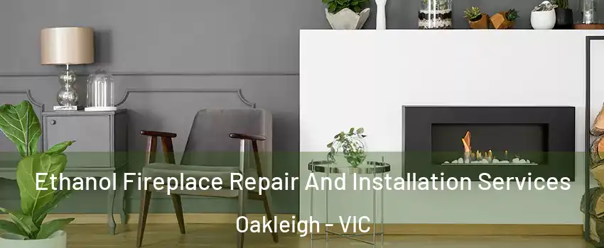 Ethanol Fireplace Repair And Installation Services Oakleigh - VIC