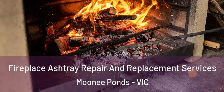 Fireplace Ashtray Repair And Replacement Services Moonee Ponds - VIC