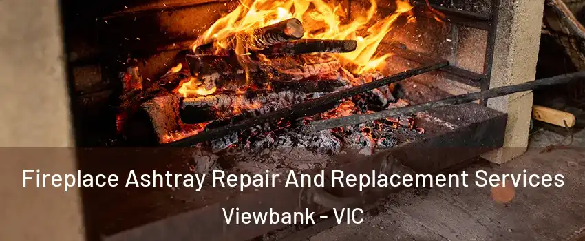 Fireplace Ashtray Repair And Replacement Services Viewbank - VIC