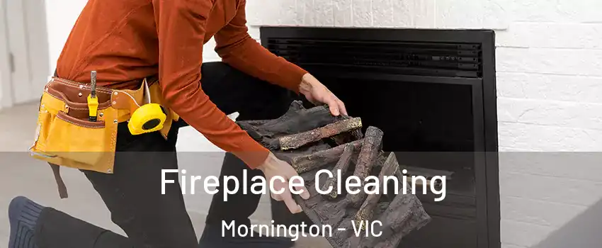 Fireplace Cleaning Mornington - VIC