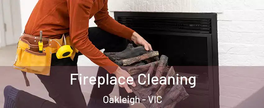 Fireplace Cleaning Oakleigh - VIC