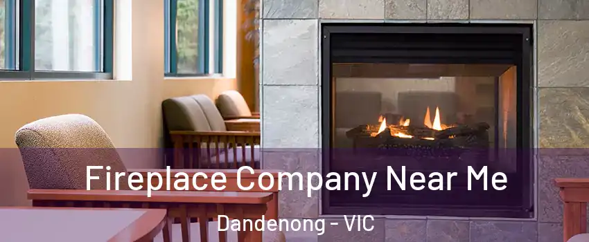 Fireplace Company Near Me Dandenong - VIC