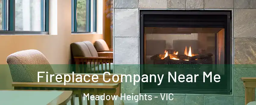 Fireplace Company Near Me Meadow Heights - VIC