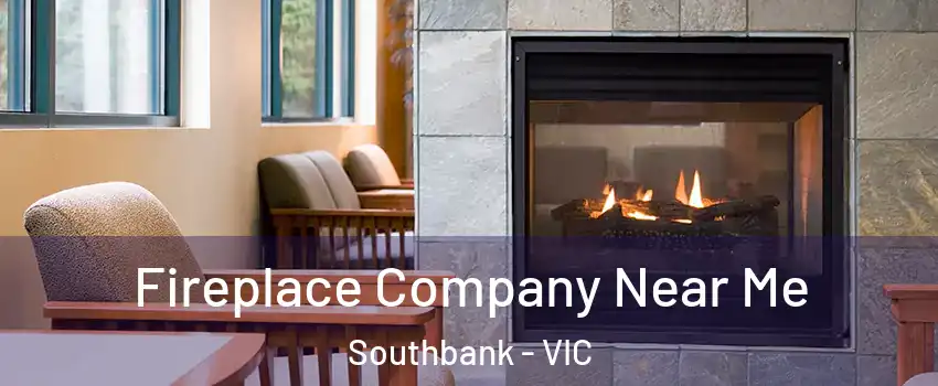 Fireplace Company Near Me Southbank - VIC