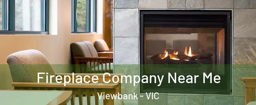 Fireplace Company Near Me Viewbank - VIC