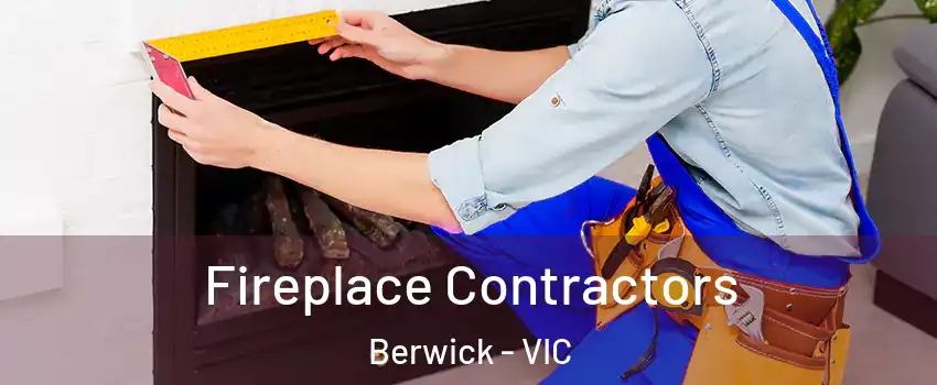 Fireplace Contractors Berwick - VIC