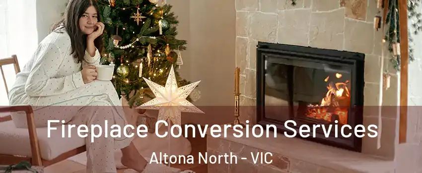 Fireplace Conversion Services Altona North - VIC