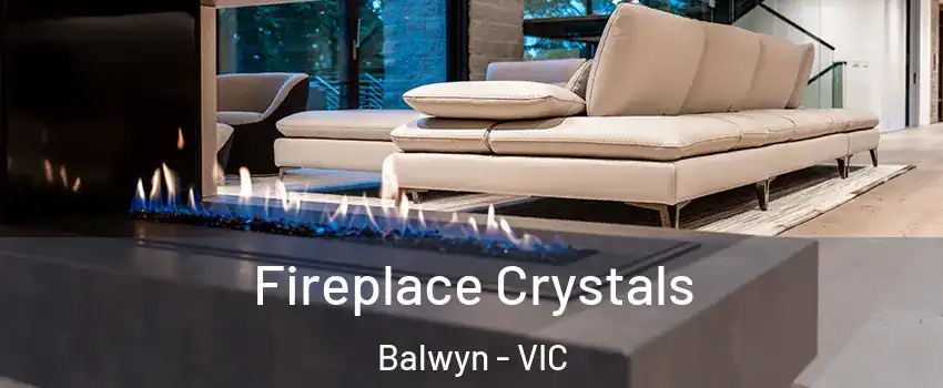 Fireplace Crystals Balwyn - VIC