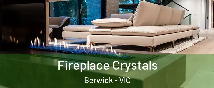 Fireplace Crystals Berwick - VIC