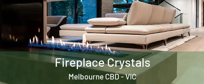 Fireplace Crystals Melbourne CBD - VIC