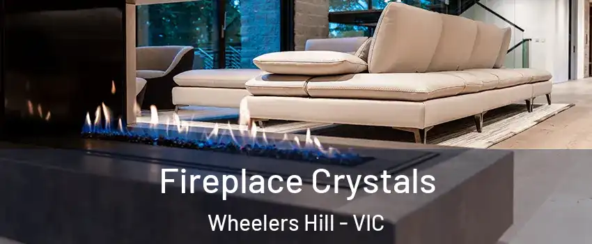 Fireplace Crystals Wheelers Hill - VIC