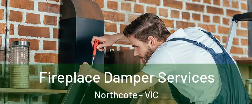 Fireplace Damper Services Northcote - VIC
