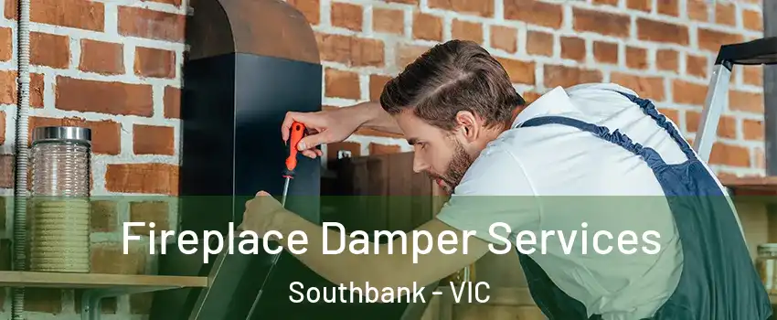 Fireplace Damper Services Southbank - VIC