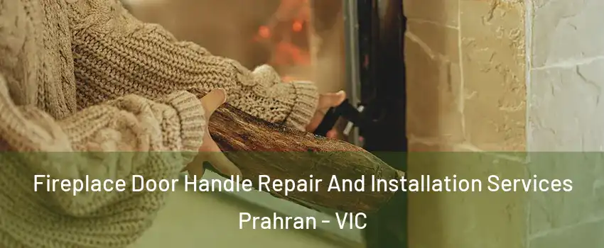 Fireplace Door Handle Repair And Installation Services Prahran - VIC