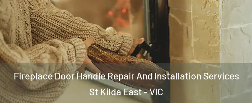 Fireplace Door Handle Repair And Installation Services St Kilda East - VIC