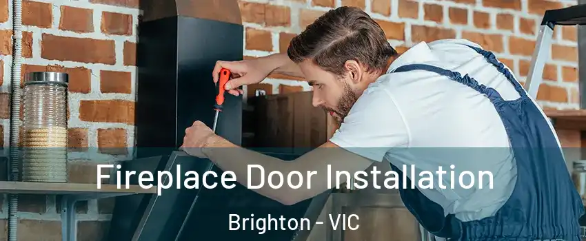 Fireplace Door Installation Brighton - VIC