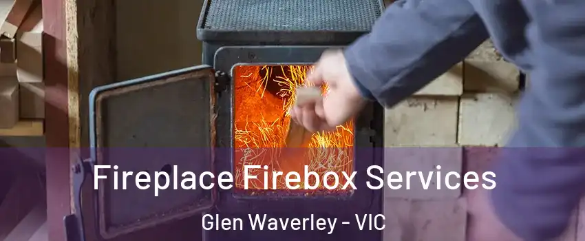 Fireplace Firebox Services Glen Waverley - VIC