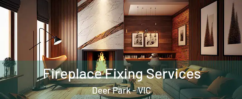 Fireplace Fixing Services Deer Park - VIC