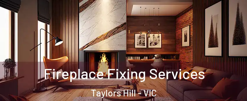 Fireplace Fixing Services Taylors Hill - VIC