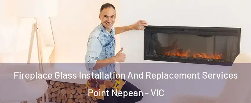 Fireplace Glass Installation And Replacement Services Point Nepean - VIC